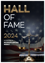 Hall of Fame 2024 Michigan Lawyers Weekly Hall of Fame 2024 Michigan Lawyers Weekly
